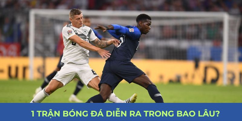 1 trận bóng đá diễn ra trong bao lâu